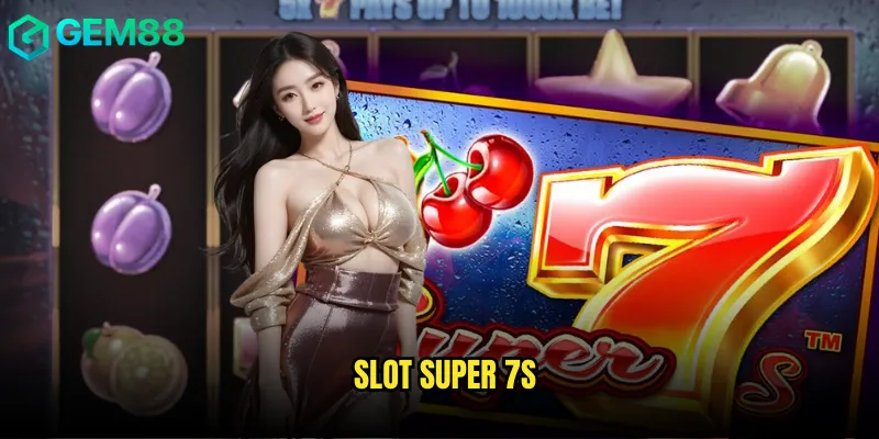 Slot Super 7s gem88 với con số may mắn đem lại thành công rực rỡ 1 Slot Super 7s